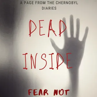 Dead Inside (A Chapter from the Chernobyl Diaries) by Fearnot