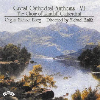 Great Cathedral Anthems, Vol. 6 by The Choir of Llandaff Cathedral