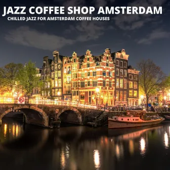 Chilled Jazz For Amsterdam Coffee Houses by Jazz Coffee Shop Amsterdam