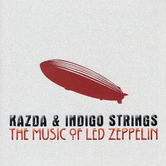 Kazda & Indigo Strings Play the Music of Led Zeppelin (Arr. for Bass Guitar and String Quartet) by Jan Kazda