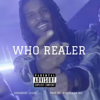 Who Realer by Hardbody Lodox