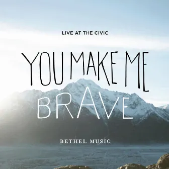 You Make Me Brave (Live) by Bethel Music