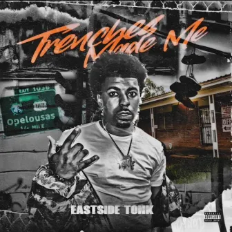 Trenches Made Me by Eastside Tonk