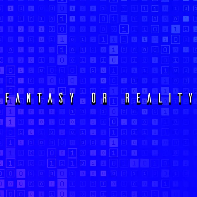 Fantasy or Reality