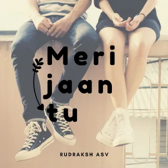 Meri Jaan Tu by Rudraksh ASV