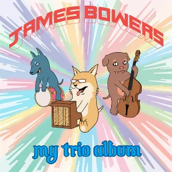 My Trio Album by James Bowers