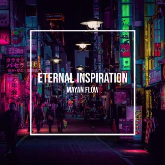 Eternal Inspiration by Mayan Flow