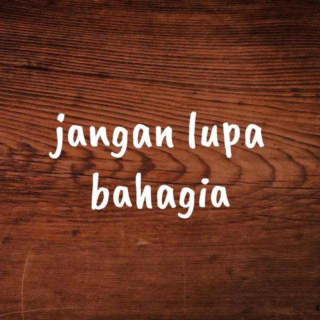 Jangan Lupa Bahagia