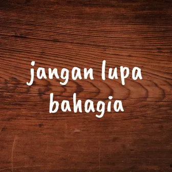 Jangan Lupa Bahagia by Andre Xola