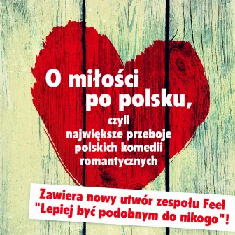 O miłości po polsku, czyli największe przeboje polskich komedii romantycznych by Różni Wykonawcy