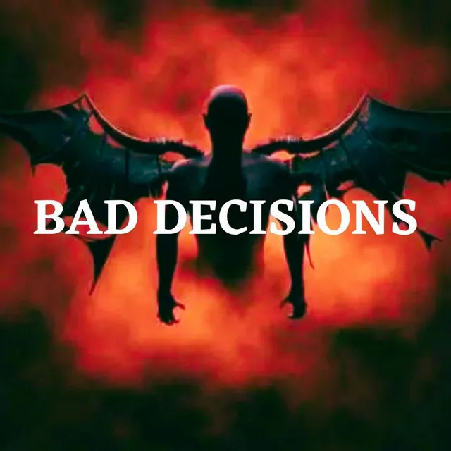 Bad Decisions