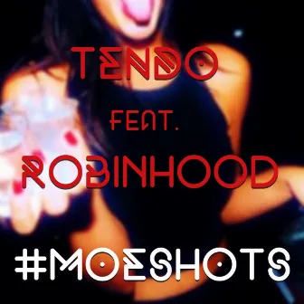 Moe Shots by Tendo The Goat