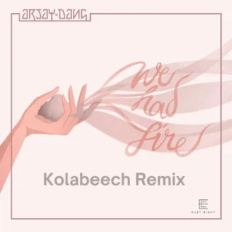 We Had Fire (Kolabeech Remix) by Arjay Dang