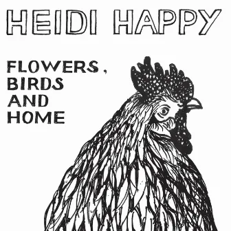 Flowers, Birds And Home by Heidi Happy