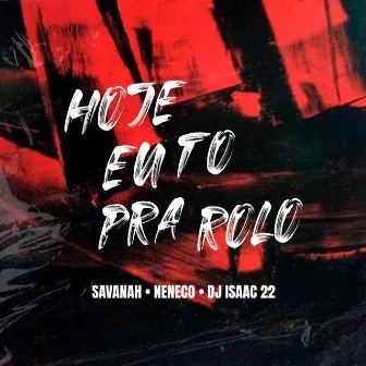 Hoje Eu Tô Pra Rolo by Dj Isaac 22