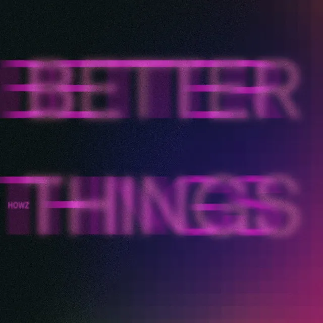 BETTER THINGS