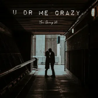 U DR ME CRAZY by Mai Quang Vũ