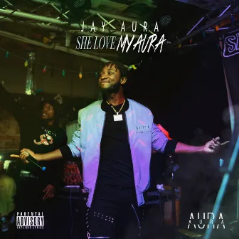 She Love My Aura by Jay Aura