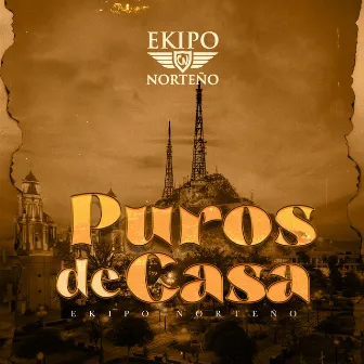 Puros De Casa by Ekipo Norteño