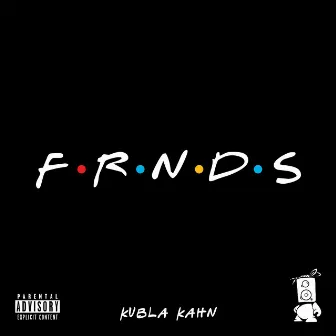 FRNDS by Kubla Kahn