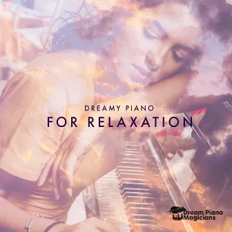 Dreamy Piano for Relaxation by Dream Piano Magicians