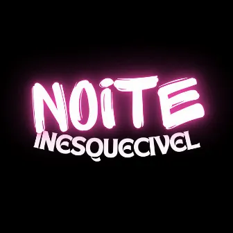 Noite Inesquecivel by Mc Lvzin