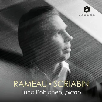 Rameau & Scriabin: Piano Works by Juho Pohjonen