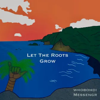 Let the Roots Grow by Messngr