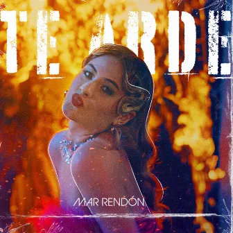 Te Arde by Mar Rendón