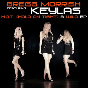 H.o.t. (Hold On Tight) & Wild by Gregg Morrish