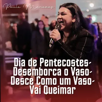 Dia de Pentecostes / Desemborca o Vaso / Desce Como um Vaso / Vai Queimar by Paula Menezes