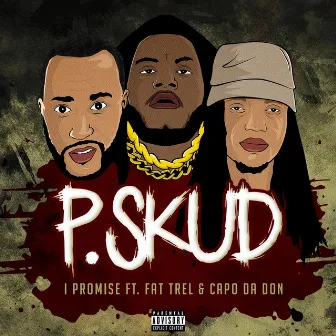 I Promise (feat. Fat Trel & Capo da Don) by P.Skud