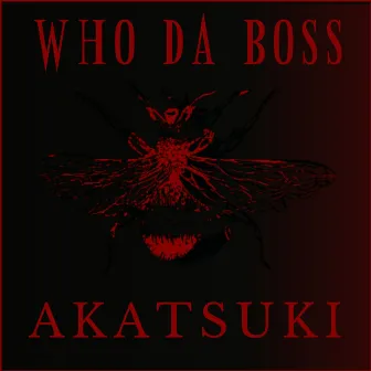 Akatsuki - Who Da Boss by DMent Si Lain