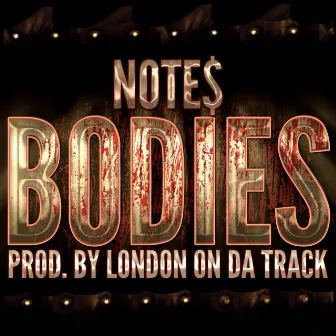 Bodies (Produced by London On Da Track) - Single by Note$