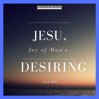 Jesu, Joy of Man's Desiring, BWV 147 by Nick Med