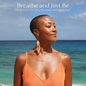 Breathe and Just Be: Meditations for Daily Renewal by Sara Clark