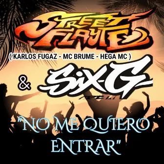 No Me Quiero Entrar by STREET FLAYTE