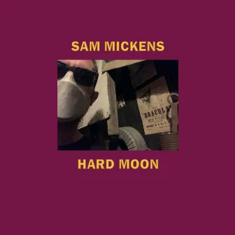 Hard Moon by Sam Mickens