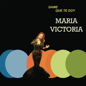 Dame Que Te Doy by Maria Victoria