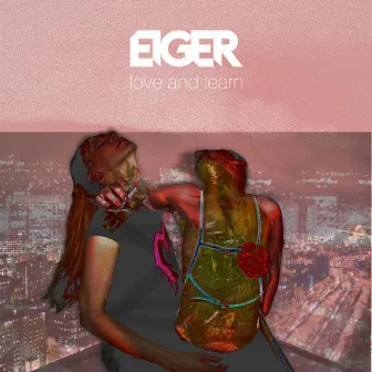 Love and Learn by Eiger