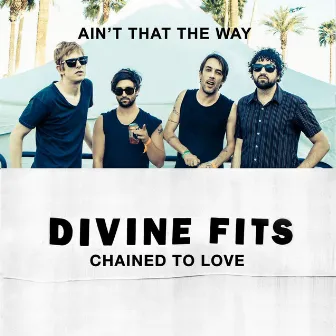 Ain't That The Way / Chained To Love by Divine Fits