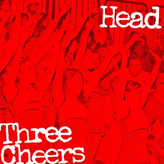 Three Cheers by Head