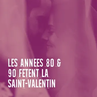 Les années 80 & 90 fêtent la saint-valentin by Le meilleur des années 80