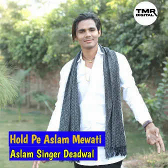 Hold Pe Aslam Mewati by Aslam