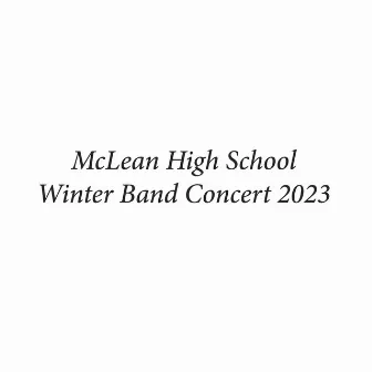 McLean High School Winter Band Concert 2023 (Live) by McLean High School Symphonic Band