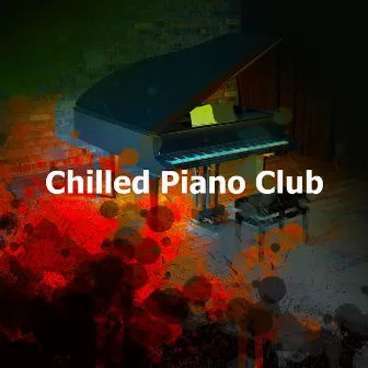 Chilled Piano Club by Piano Lounge Club