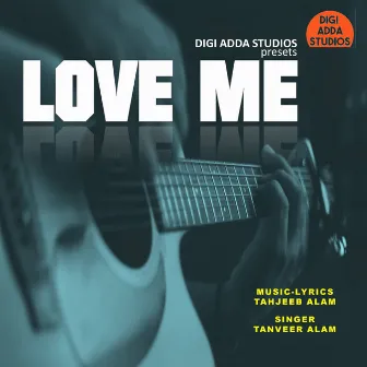 Love Me by Tanveer Alam