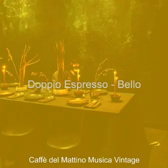 Doppio Espresso - Bello by Caffe del Mattino Musica Vintage