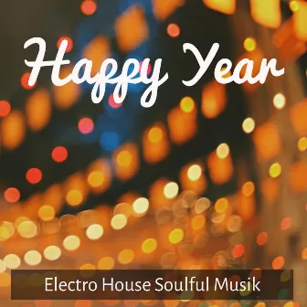 Happy Year - Electro House Soulful Musik för Ny Början Semester på Vintern Samhörighet Dans Part by Classical Café Chill Lounge Music Bar