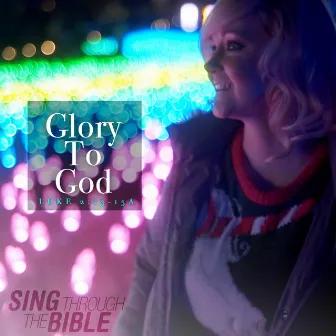 Glory To God (Luke 2:13-15a NLT) by Sing Through The Bible